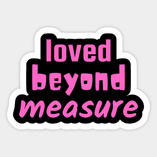 Loved Beyond Measure - Christian Sticker